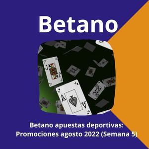 Betano casino: Promociones agosto 2022 (Semana 5)