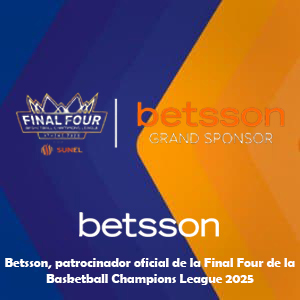 Betsson, patrocinador oficial de la Final Four de la Basketball Champions League 2025
