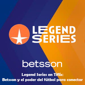 Legend Series en Tiflis: Betsson y el poder del fútbol para conectar culturas