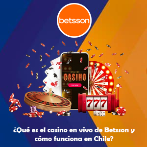 ¿Qué es el casino en vivo de Betsson y cómo funciona en Chile?