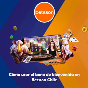 Cómo usar el bono de bienvenida en Betsson Chile