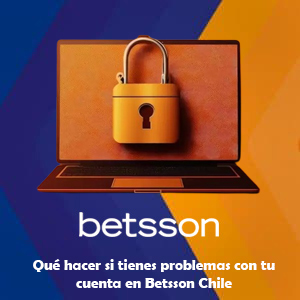 ¿Qué hacer si tienes problemas con tu cuenta en Betsson Chile?